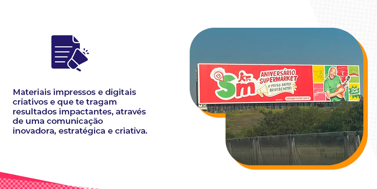 Materiais impressos e digitais criativos e que te tragam resultados impactantes, através de uma comunicação inovadora, estratégica e criativa.